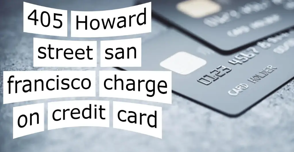405 Howard Street San Francisco charge on credit card