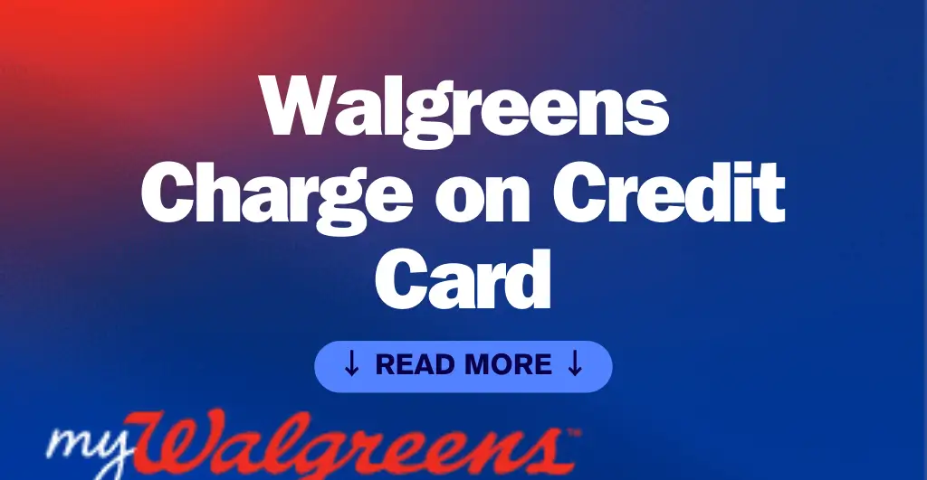 Walgreens Charge on Credit Card