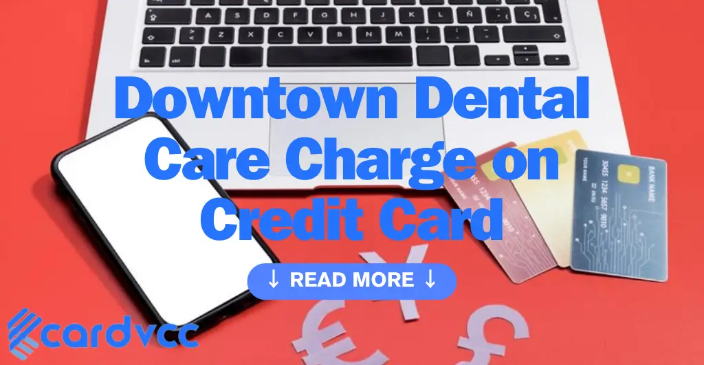 Downtown Dental Care Charge on Credit Card