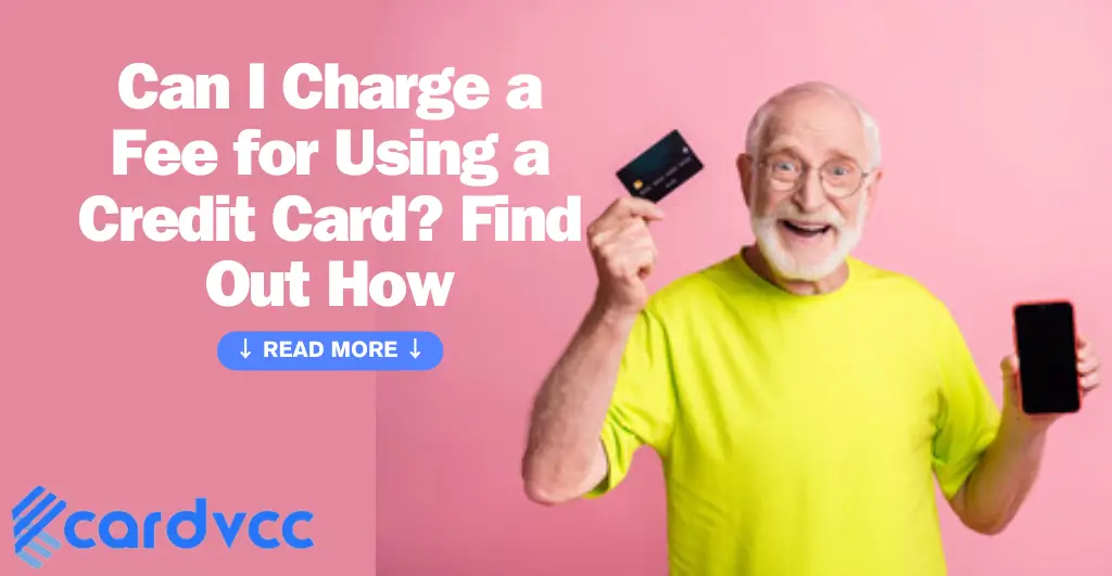 Can I Charge a Fee for Using a Credit Card