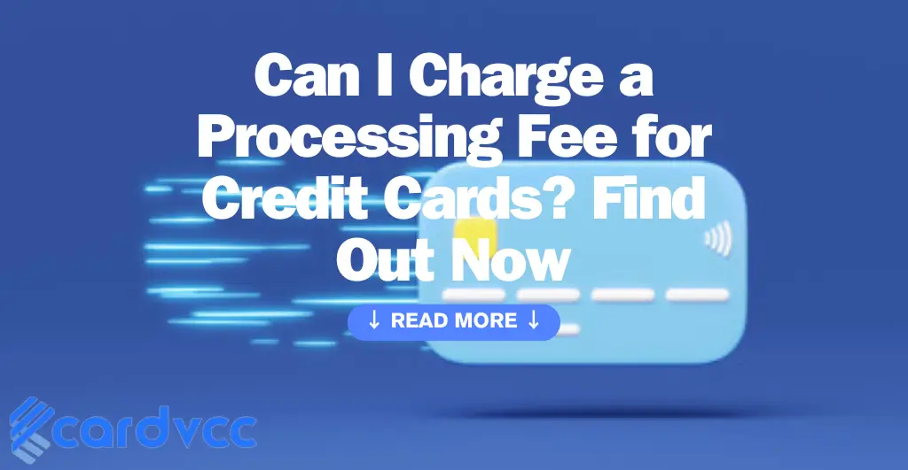 Can I Charge a Processing Fee for Credit Cards