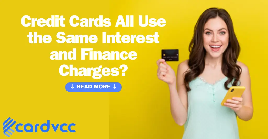 Credit Cards All Use the Same Interest and Finance Charges