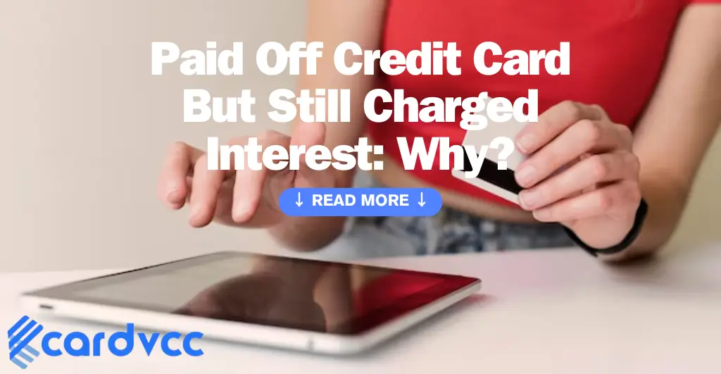 Paid Off Credit Card but Still Charged Interest