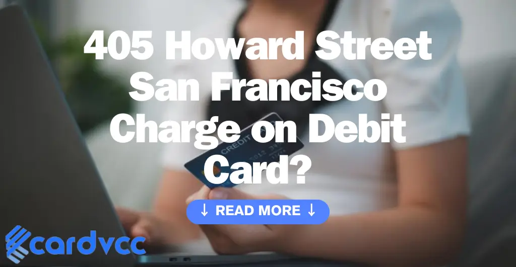 405 Howard Street San Francisco Charge on Debit Card