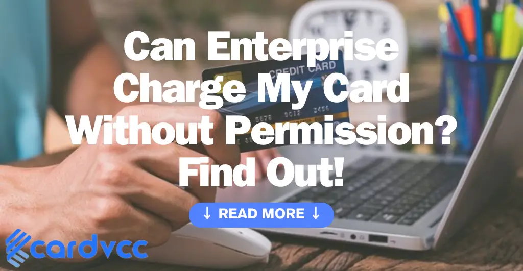 Can Enterprise Charge My Card Without Permission