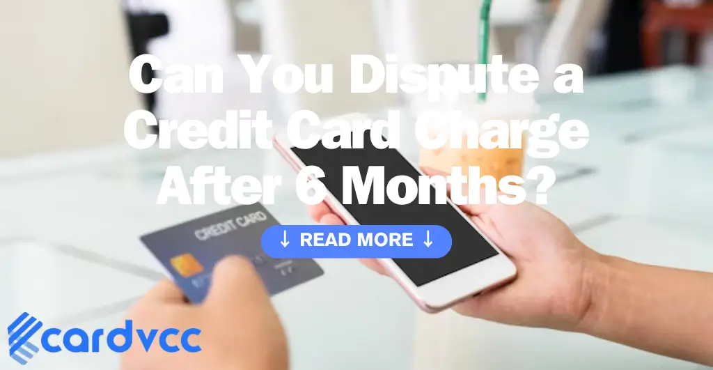 Can You Dispute a Credit Card Charge After 6 Months