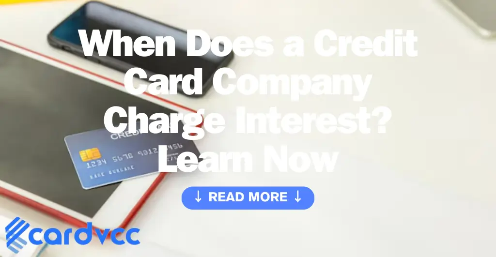 When Does a Credit Card Company Charge Interest