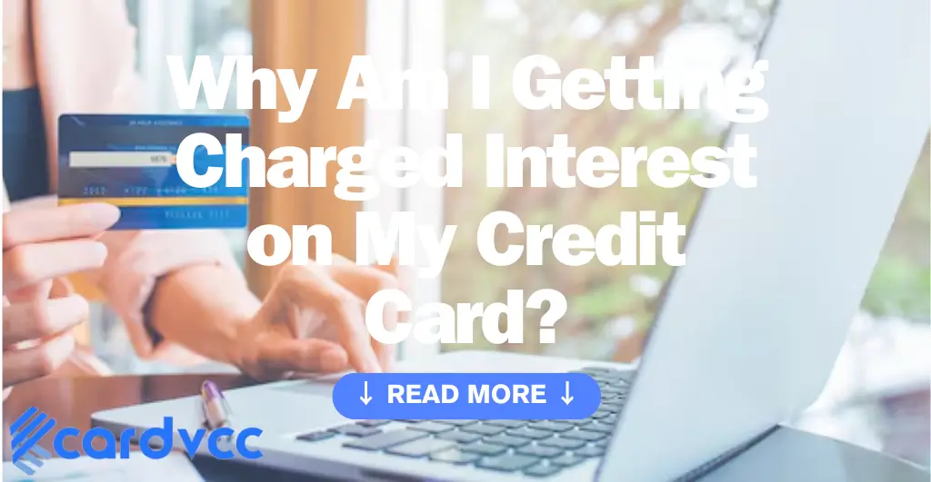 Why Am I Getting Charged Interest on My Credit Card