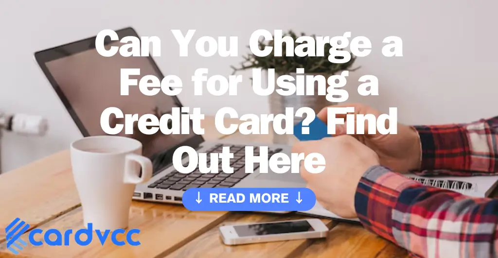 Can You Charge a Fee for Using a Credit Card