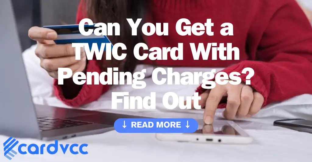 Can You Get a Twic Card With Pending Charges