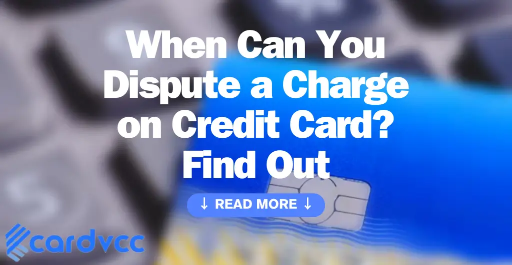 When Can You Dispute a Charge on Credit Card