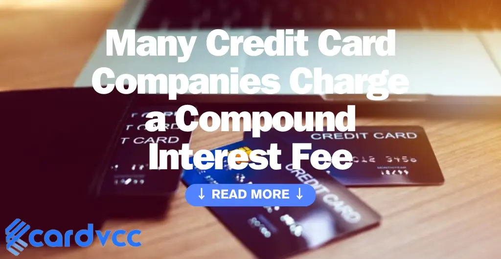 Many Credit Card Companies Charge a Compound