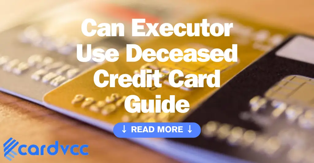 Can Executor Use Deceased Credit Card