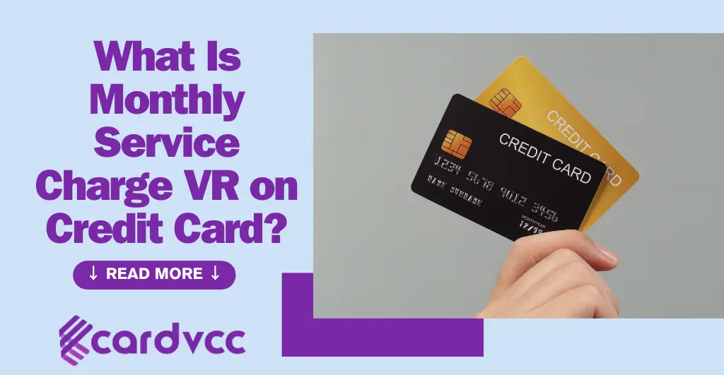 What Is Monthly Service Charge VR on Credit Card
