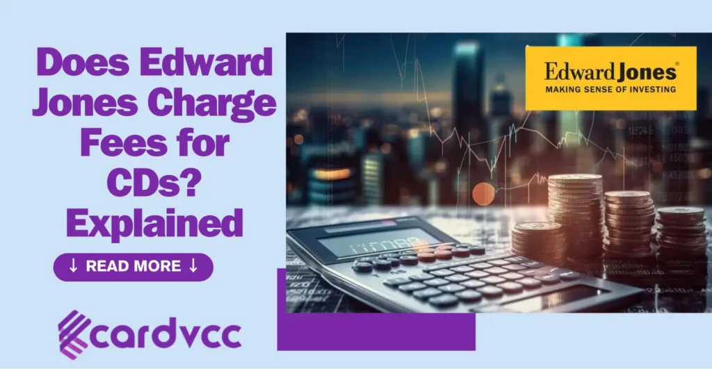 Does Edward Jones Charge Fees for CDs? Explained